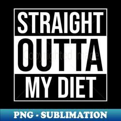 straight outta my diet - proud dietitan keto fun - artistic sublimation digital file - spice up your sublimation projects