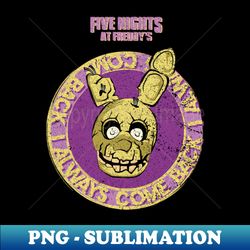 five nights at freddys fnaf springtrap i always come back grunge style - instant sublimation digital download - unleash your inner rebellion