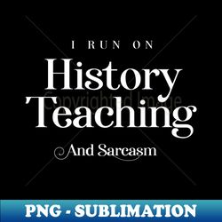 history teacher sarcasm quote - png sublimation digital download - instantly transform your sublimation projects