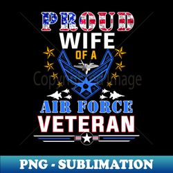 us proud air force wife with american flag veteran - high-resolution png sublimation file - unleash your inner rebellion
