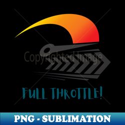 Full Throttle  f1  motorsport - Decorative Sublimation PNG File - Defying the Norms