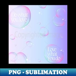 do what you love love what you do - high-quality png sublimation download - defying the norms