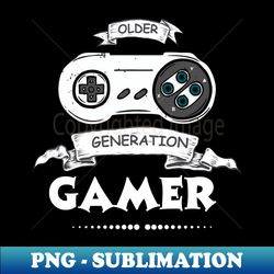 older generation gamer - digital sublimation download file - create with confidence