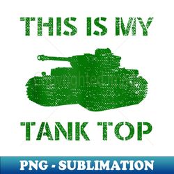 this is my funny military tanker sarcastic army pun - high-resolution png sublimation file - spice up your sublimation projects