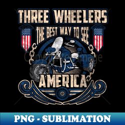 trike motorcycle the best way to see america - png sublimation digital download - stunning sublimation graphics