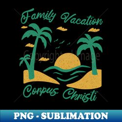 family vacation corpus christi - retro png sublimation digital download - unlock vibrant sublimation designs