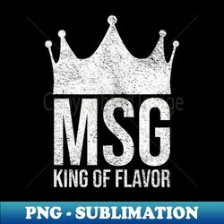 msg king of flavor monosodium glutamate salt on crack - special edition sublimation png file - perfect for sublimation mastery