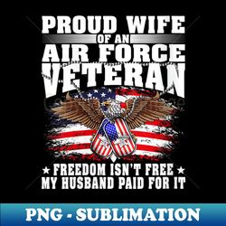 s proud wife of an air force veteran - freedom isn't free - modern sublimation png file - create with confidence