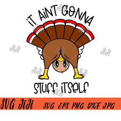 it ain't gonna stuff itself svg, gobble funny thanksgiving svg, turkey thanksgiving svg