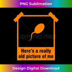 funny old picture of me sperm gift cool photo album gag joke - sophisticated png sublimation file - pioneer new aesthetic frontiers