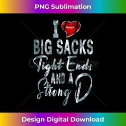 i love big sacks tight ends and strong d football tank top - sophisticated png sublimation file - challenge creative boundaries