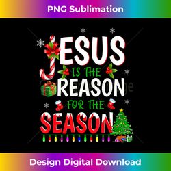 god jesus christ is reason for the christmas season gift - minimalist sublimation digital file - infuse everyday with a celebratory spirit