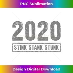2020 stink stank stunk - bespoke sublimation digital file - customize with flair