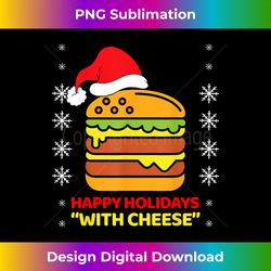 happy holidays with cheese christmas cheeseburger funny gift - crafted sublimation digital download - infuse everyday with a celebratory spirit