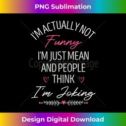 i'm actually not funny i'm just mean and people think joking - urban sublimation png design - challenge creative boundaries