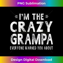 I'm The Crazy Grampa Grandpa Fathers Day Gifts Men - Luxe Sublimation PNG Download - Reimagine Your Sublimation Pieces
