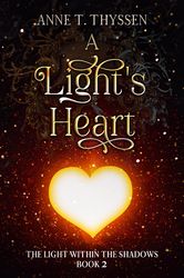 a light's heart (book 2 of the light within the shadows) by anne t. thyssen (author)