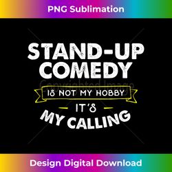 Stand Up Comedy T for Comedian My Calling - Sleek Sublimation PNG Download - Pioneer New Aesthetic Frontiers