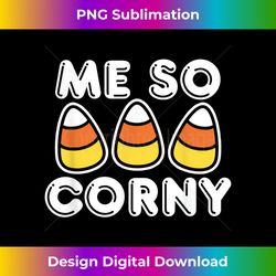 me so corny candy corn funny halloween - luxe sublimation png download - spark your artistic genius