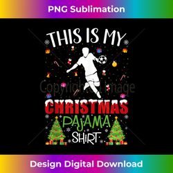 this is my christmas pajama soccer player ugly xmas sweater tank top - futuristic png sublimation file - striking & memorable impressions