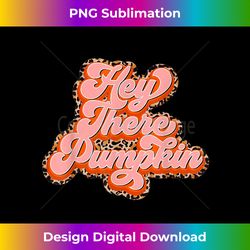 leopard hey there pumpkin fall holiday season fun turkey day - timeless png sublimation download - customize with flair