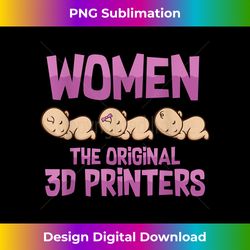 women the original 3d printers i funny g-code 3d print gift - bespoke sublimation digital file - tailor-made for sublimation craftsmanship