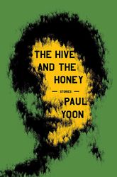 the hive and the honey: stories by paul yoon (author)