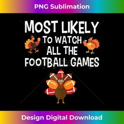 thanksgiving most likely to watch all the football tank top - luxe sublimation png download - immerse in creativity with every design