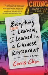 everything i learned, i learned in a chinese restaurant: a memoir by curtis chin (author)