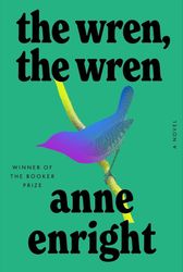 the wren, the wren: a novel by anne enright (author)