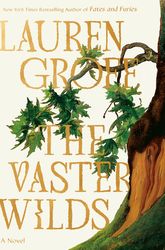 the vaster wilds: a novel by lauren groff (author)