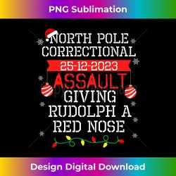 North Pole Correctional Assault Giving Rudolph A Red Nose Long Sleeve - Classic Sublimation PNG File - Striking & Memorable Impressions