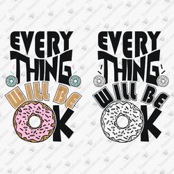 everything will be ok humorous donut lover funny svg cut file