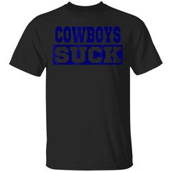 cowboys suck  i hate cowboys tshirt dallas cowboys t shirt