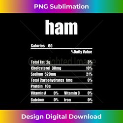 Ham Nutritional Facts Funny Thanksgiving Matching Gift - Vibrant Sublimation Digital Download - Tailor-Made for Sublimation Craftsmanship