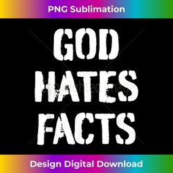 god hates facts atheist - innovative png sublimation design - striking & memorable impressions