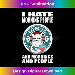 i hate morning people i hate mornings cat with love coffee - bespoke sublimation digital file - elevate your style with intricate details