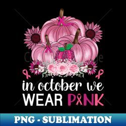 breast cancer pumpkin shirt in october we wear pink girls - creative sublimation png download - defying the norms