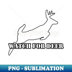 watch for deer - instant png sublimation download - stunning sublimation graphics