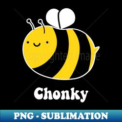 funny bee  bumble bee lovers gift - chonky - png transparent sublimation file - enhance your apparel with stunning detail