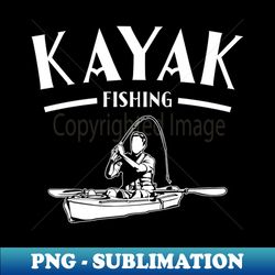 kayak fishing design - sublimation-ready png file - unleash your inner rebellion