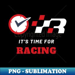 it is time for racing f1  motorsport - stylish sublimation digital download - unleash your inner rebellion