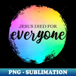 jesus died for everyone christian bible verse rainbow paint - vintage sublimation png download - bold & eye-catching
