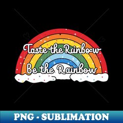 taste the rainbow be the rainbow - png transparent digital download file for sublimation - transform your sublimation creations