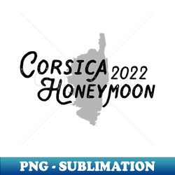 corsica 2022 honeymoon - png transparent sublimation file - vibrant and eye-catching typography