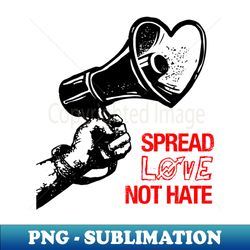 spread love not hate - signature sublimation png file - perfect for personalization