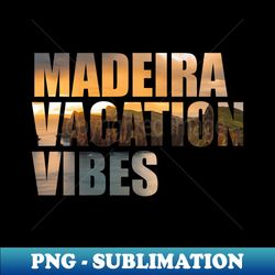 madeira vacation vibes sunset photo - professional sublimation digital download - boost your success with this inspirational png download