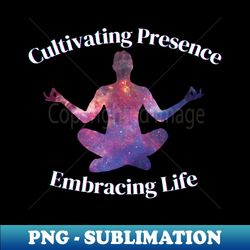 cultivating presence embrace life - aesthetic sublimation digital file - perfect for sublimation art