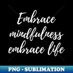 embrace mindfulness embrace life - vintage sublimation png download - enhance your apparel with stunning detail