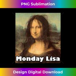 La Gioconda Mona Lisa Funny Monday Lisa Art - Innovative PNG Sublimation Design - Infuse Everyday with a Celebratory Spirit